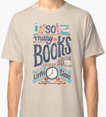 So many books so little time Classic T-Shirt