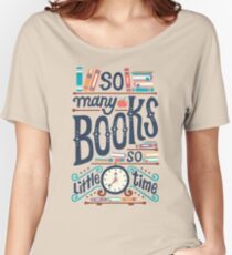 So many books so little time Women's Relaxed Fit T-Shirt