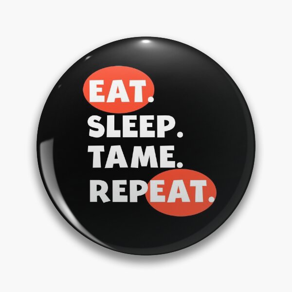 Item preview, Eat Sleep Tame Repeat designed and sold by AmeliaStore1.