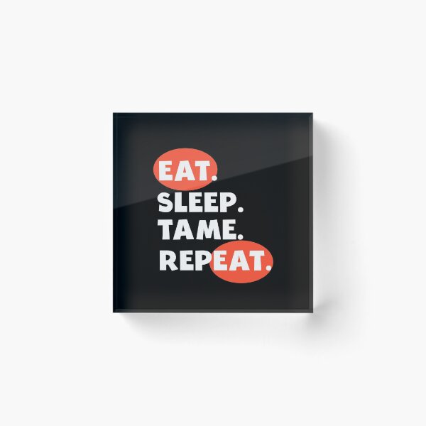 Item preview, Eat Sleep Tame Repeat designed and sold by AmeliaStore1.