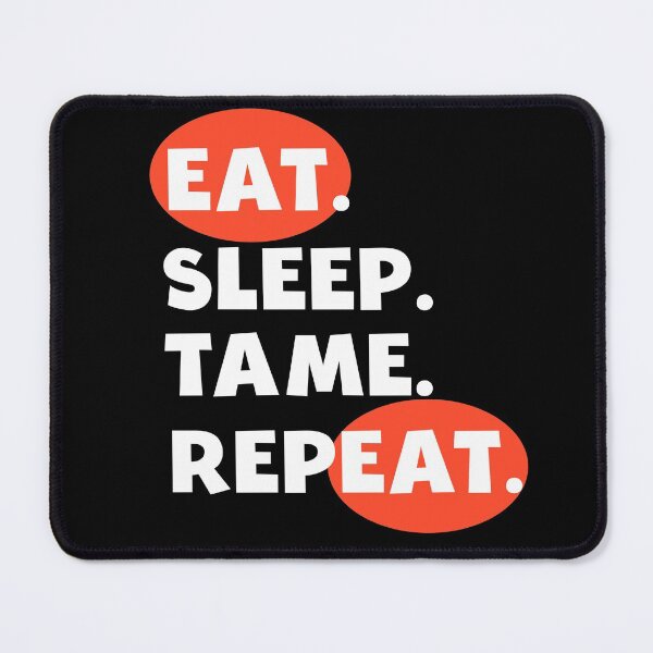 Item preview, Eat Sleep Tame Repeat designed and sold by AmeliaStore1.