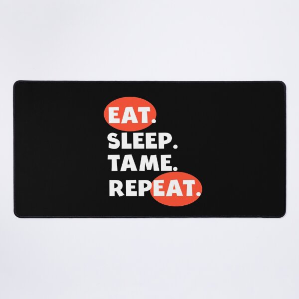 Item preview, Eat Sleep Tame Repeat designed and sold by AmeliaStore1.
