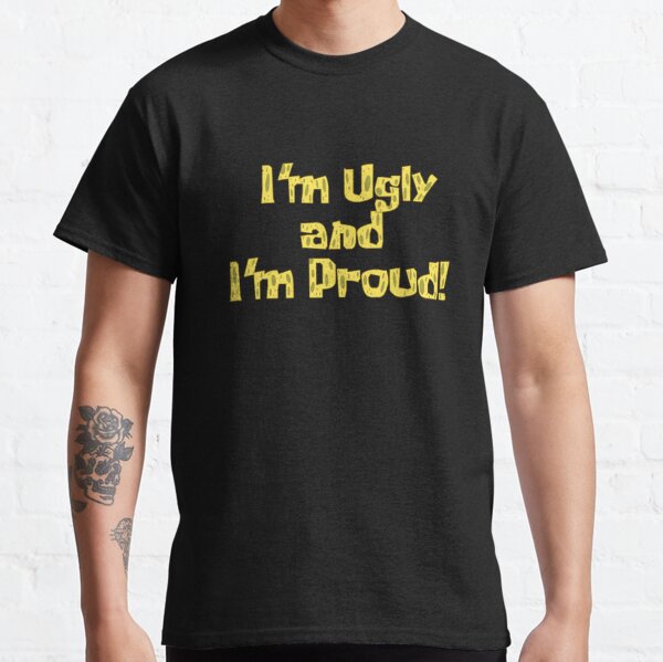 I'm Ugly And I'm Proud! - Spongebob Classic Fashion Graphic Gay Pride For Classic T-Shirt