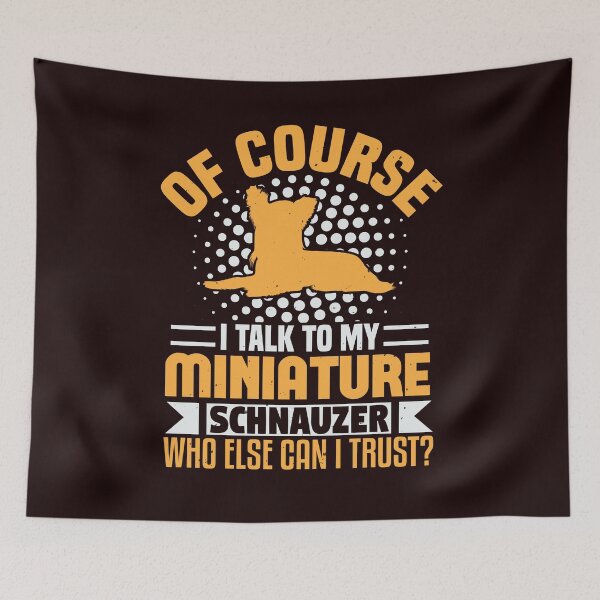 Item preview, Of Course I Talk To My Miniature Schnauzer, Who Else Can I Trust - Funny Miniature Schnauzer Tees designed and sold by StreetShirts1.