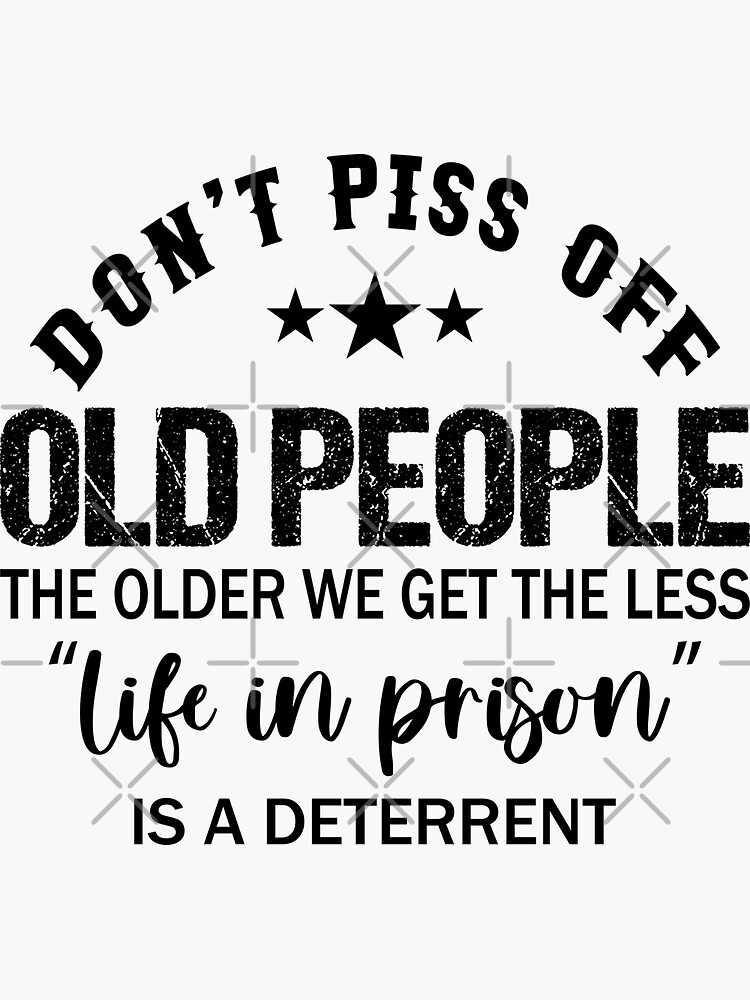 DON'T PISS OFF OLD PEOPLE -AWESOME GIFTS' Sticker