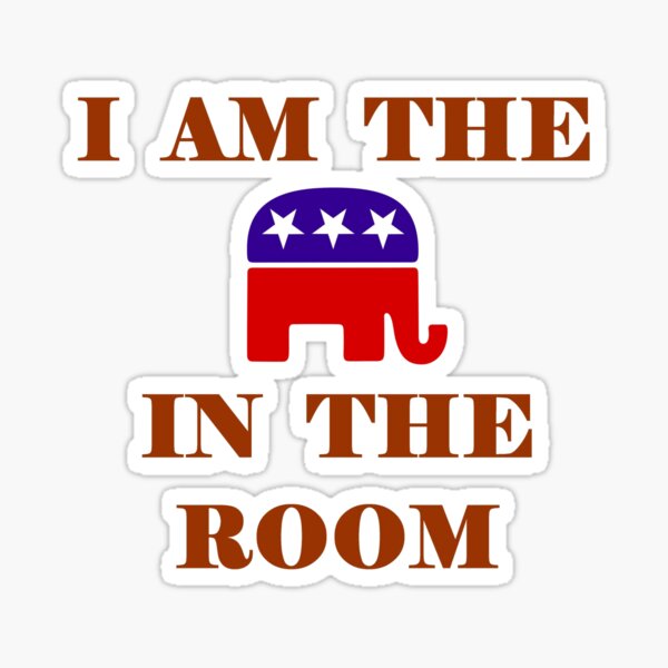 Republican Gifts - I Am the Elephant in the Room Funny Gift Ideas for Conservative Right Wing Political Friends & Family Sticker