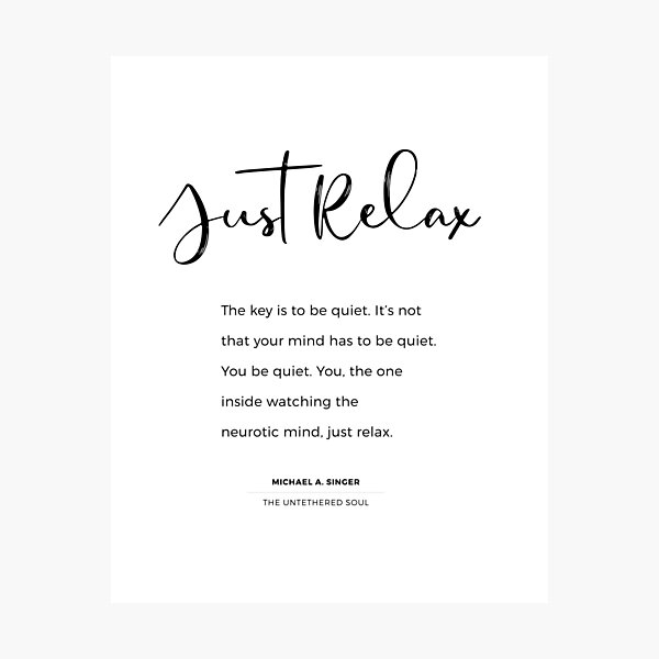 Item preview, Just Relax. Quote from The Untethered Soul by Michael Singer designed and sold by The Art of the  Pause.