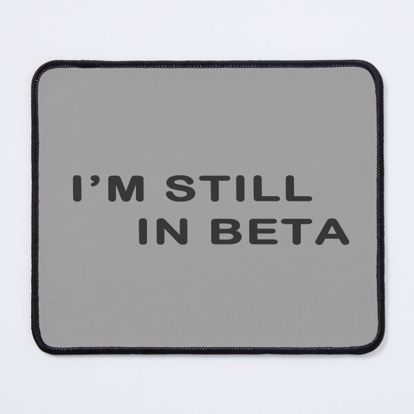 Item preview, I'm Still In Beta designed and sold by devtshirts.