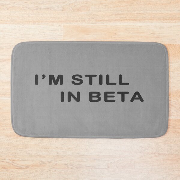 Item preview, I'm Still In Beta designed and sold by devtshirts.