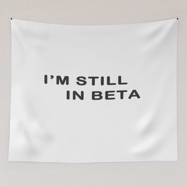 Item preview, I'm Still In Beta designed and sold by devtshirts.