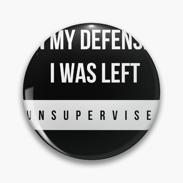 Item preview, Funny In My Defense I Was Left Unsupervised designed and sold by Recti.