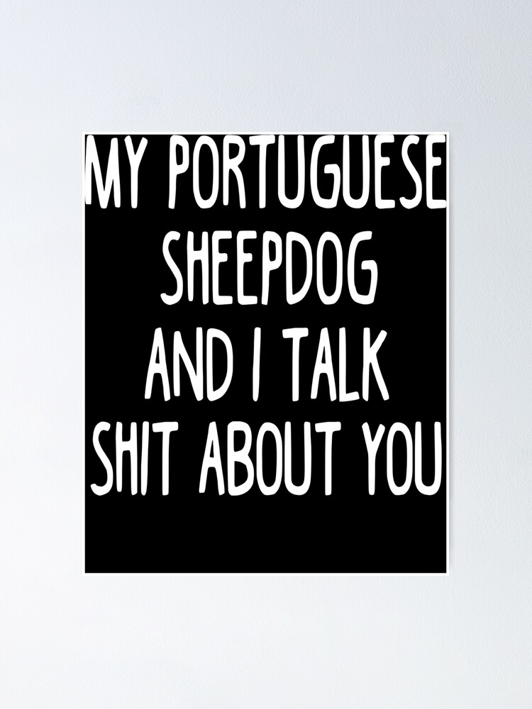 Imagen 1 de 3, Póster con la obra I Work Hard So My Portuguese Sheepdog Can Have A Better Life, diseñada y vendida por clickmostro.
