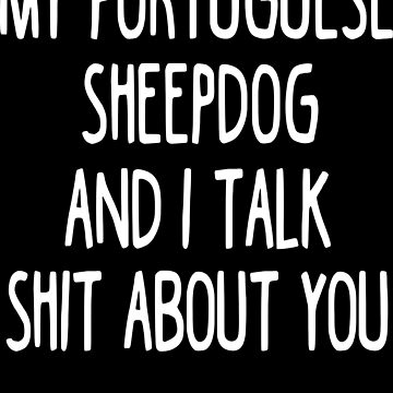 Imagen de la obra I Work Hard So My Portuguese Sheepdog Can Have A Better Life de clickmostro