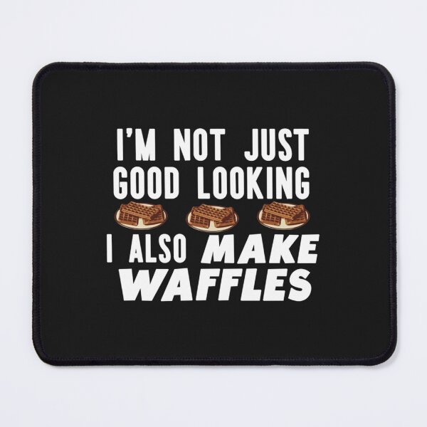 Item preview, I'm Not Just Good Looking I Also Make Waffles Funny Waffle Maker designed and sold by MMATTDA.