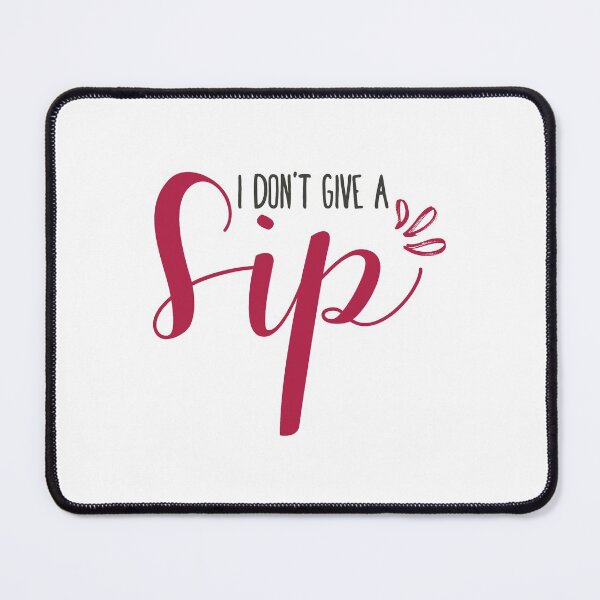 Item preview, I Don't Give A Sip designed and sold by mschubbybunny.