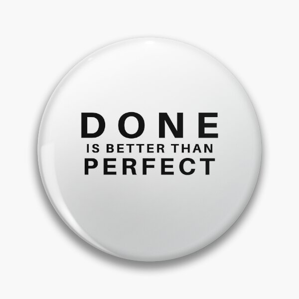 Item preview, DONE is better than PERFECT designed and sold by BluishCosmos.