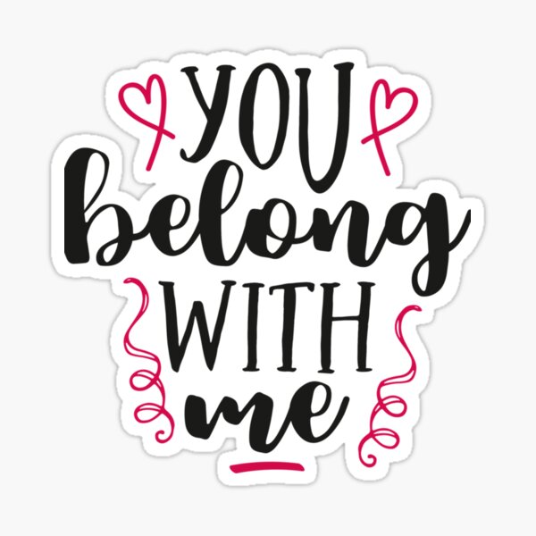 You Belong With Me Sticker For Sale By Lydiaham Redbubble