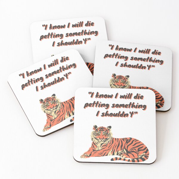 Item preview, "I know I will die petting something I shouldn't". Tiger Design designed and sold by MaxMorgan2021.