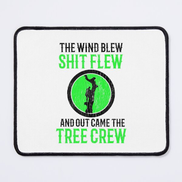 Item preview, The Wind Blew Shit Flew And Out Came The Tree Crew ~ Arborist designed and sold by TeesYouWant.