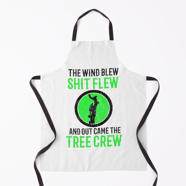 Item preview, The Wind Blew Shit Flew And Out Came The Tree Crew ~ Arborist designed and sold by TeesYouWant.