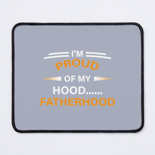 Item preview, I am Proud Of My Hood Fatherhood designed and sold by BouchardSonu.