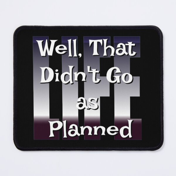 Item preview, Well That Didn't Go As Planned - Life Funny Design designed and sold by Paula Helit.