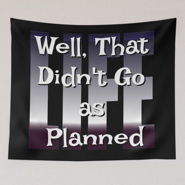 Item preview, Well That Didn't Go As Planned - Life Funny Design designed and sold by Paula Helit.