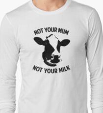Not Your Mum, Not Your Milk Long Sleeve T-Shirt