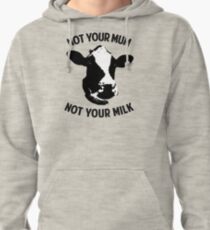 Not Your Mum, Not Your Milk Pullover Hoodie