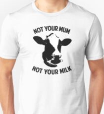 Not Your Mum, Not Your Milk Unisex T-Shirt