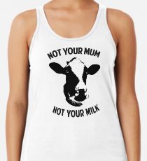Not Your Mum, Not Your Milk Racerback Tank Top