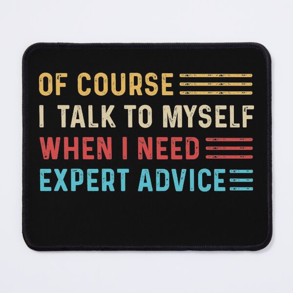 Item preview, Of course I talk to myself when I need expert advice designed and sold by pnkpopcorn.