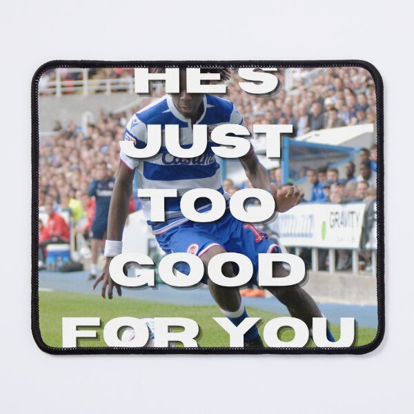 Item preview, he's just too good for you designed and sold by ouiouiitslucyb1.