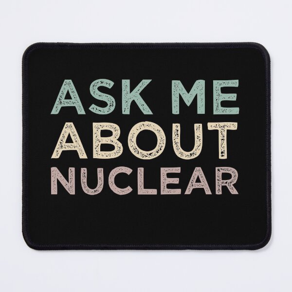 Item preview, Ask Me About Nuclear designed and sold by medbdj.