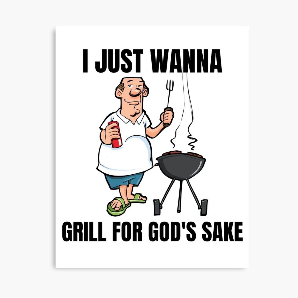 brandstof Slordig Minister I Just Wanna Grill for God's Sake meme" Canvas Print for Sale by  RajaBhati01 | Redbubble