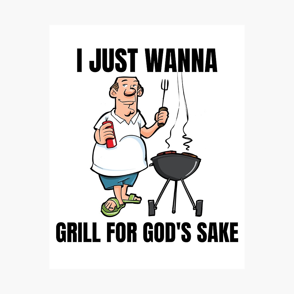 I Just Grill for God's Sake meme" Poster for Sale by RajaBhati01 Redbubble