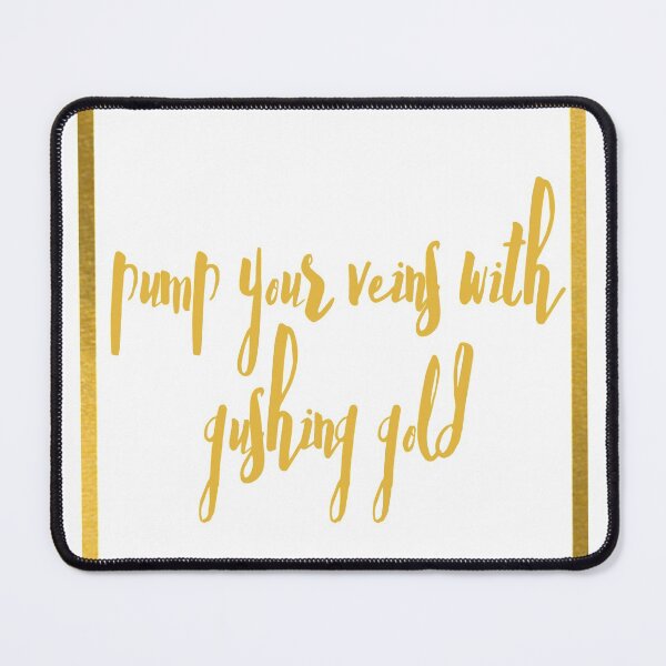 Item preview, pump your veins with gushing gold designed and sold by ouiouiitslucyb1.