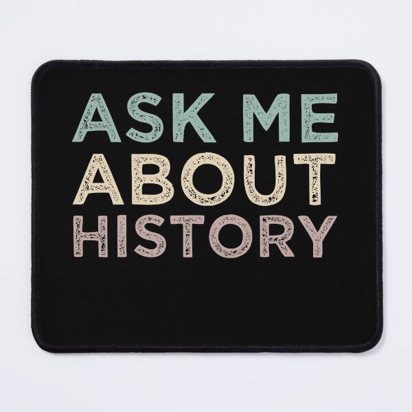 Item preview, Ask Me About History designed and sold by medbdj.