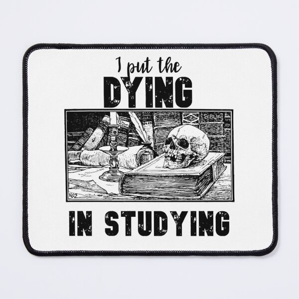 Item preview, I put the Dying in Studying designed and sold by DiensDesign.