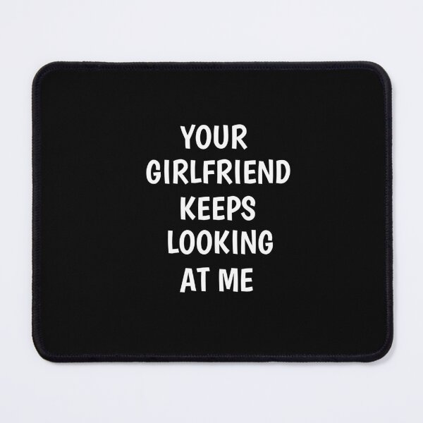 Item preview, Your girlfriend keeps looking at me shirt designed and sold by Ayoublab.