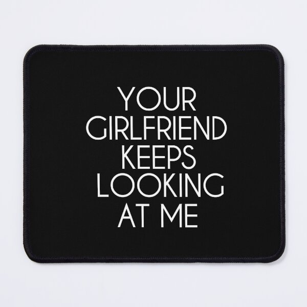 Item preview, Your girlfriend keeps looking at me shirt designed and sold by Ayoublab.