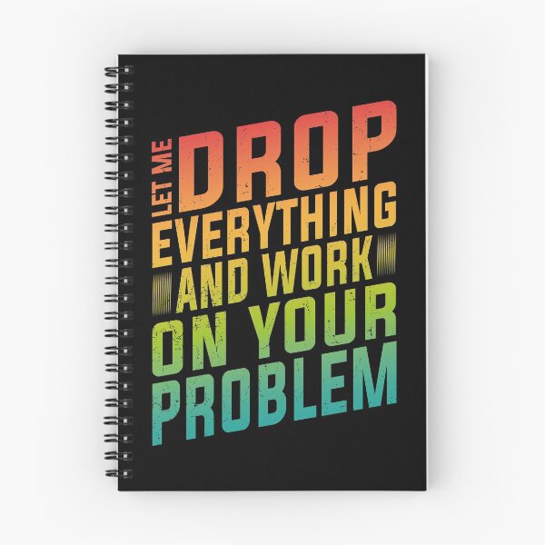 Item preview, Let Me Drop Everything And Work On Your Problem | Very Funny designed and sold by YAHIA-14.