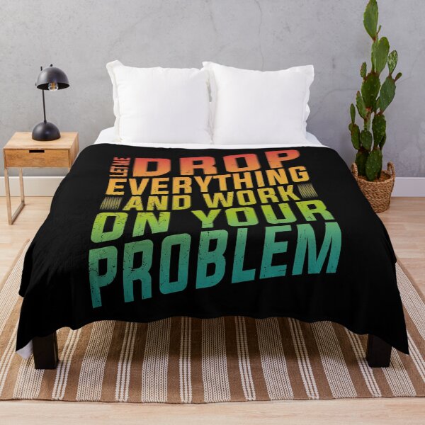 Item preview, Let Me Drop Everything And Work On Your Problem | Very Funny designed and sold by YAHIA-14.