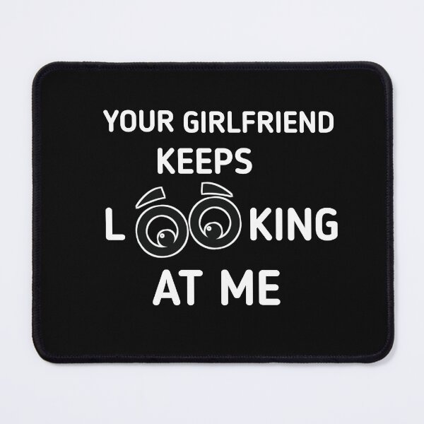 Item preview, Your girlfriend keeps looking at me shirt designed and sold by Ayoublab.