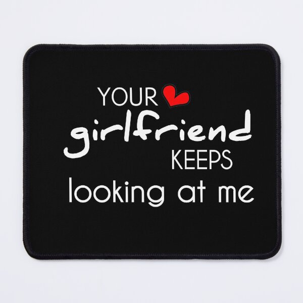 Item preview, Your girlfriend keeps looking at me shirt designed and sold by Ayoublab.