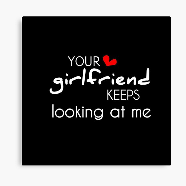 Item preview, Your girlfriend keeps looking at me shirt designed and sold by Ayoublab.