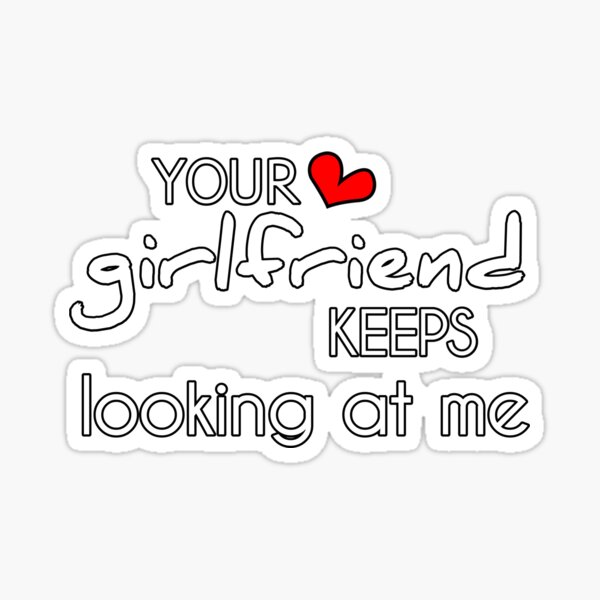 Item preview, Your girlfriend keeps looking at me shirt designed and sold by Ayoublab.