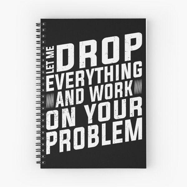 Item preview, Let Me Drop Everything And Work On Your Problem | Very Funny designed and sold by YAHIA-14.
