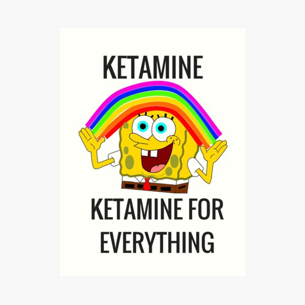 Ketamine, Ketamine for everything! Art Print