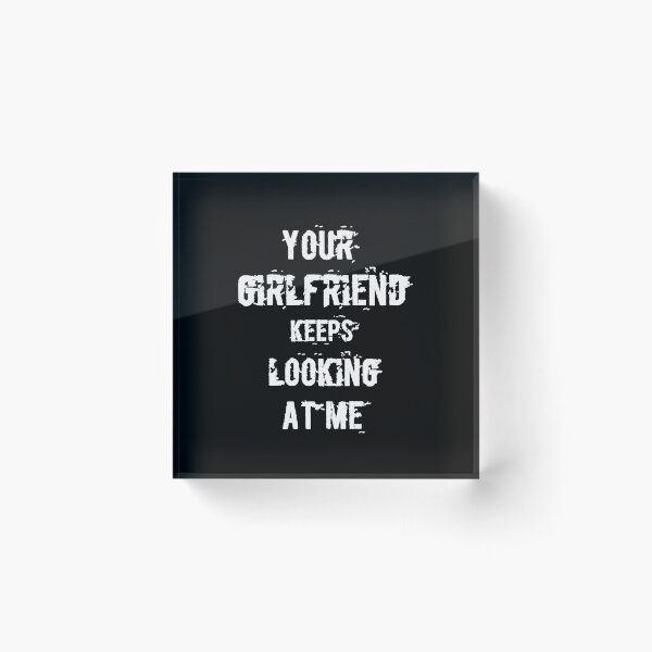 Item preview, Your girlfriend keeps looking at me shirt designed and sold by Ayoublab.
